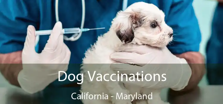 Dog Vaccinations California - Maryland