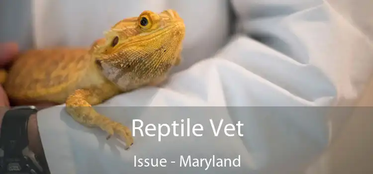 Reptile Vet Issue - Maryland